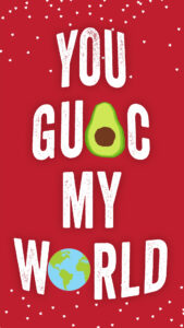 "You GUAC My World"